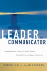 Image for The Leader as Communicator : Strategies and Tactics to Build Loyalty, Focus Effort, and Spark Creativity