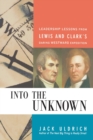 Image for Into the Unknown : Leadership Lessons from Lewis and   Clark&#39;s Daring Westward Expedition
