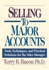 Image for Selling to Major Accounts : Tools, Techniques, and Practical Solutions for the Sales Manager