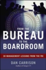 Image for From the Bureau to the Boardroom: 30 Management Lessons from the FBI