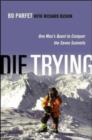 Image for Die trying  : one man&#39;s quest to conquer the seven summits