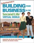 Image for The unofficial guide to building your business in the Second Life virtual world  : marketing and selling your product, services, and brand in-world