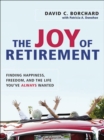 Image for The joy of retirement: finding happiness, freedom, and the life you&#39;ve always wanted