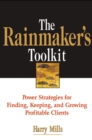 Image for The rainmaker&#39;s toolkit: power strategies for finding, keeping, and growing profitable clients