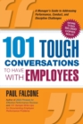 Image for 101 tough conversations to have with employees  : a manager&#39;s guide to addressing performance, conduct, and discipline challenges