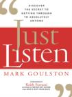 Image for Just listen: discover the secret to getting through to absolutely anyone