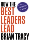 Image for How the best leaders lead: proven secrets to getting the most out of yourself and others