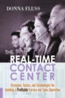 Image for The Real-Time Contact Center : Strategies, Tactics, and Technologies for Building a Profitable Service and Sales Operation