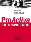 Image for ProActive sales management: how to lead, motivate, and stay ahead of the game