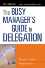 Image for The busy manager&#39;s guide to delegation