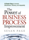Image for The power of business process improvement: 10 simple steps to increase effectiveness, efficiency, and adaptability