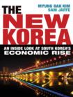 Image for The new Korea: an inside look at South Korea&#39;s economic rise