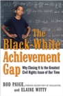 Image for The Black-White Achievement Gap: Why Closing It Is the Greatest Civil Rights Issue of Our Time