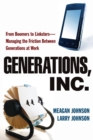 Image for Generations, Inc  : from boomers to linksters: managing the friction between generations at work