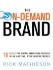 Image for The on-demand brand: 10 rules for digital marketing success in an anytime, everywhere world