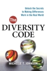 Image for The diversity code  : unlock the secrets to making differences work in the real world