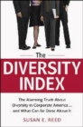Image for The diversity index  : the alarming truth about diversity in corporate America-- and what can be done about it