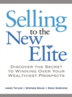 Image for Selling to the new elite: discover the secret to winning over your wealthiest prospects