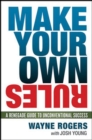 Image for Make Your Own Rules: A Renegade Guide to Unconventional Success