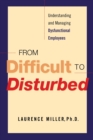 Image for From Difficult to Disturbed : Understanding and Managing Dysfunctional Employees