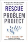 Image for Rescue the problem project  : a complete guide to identifying, preventing, and recovering from project failure