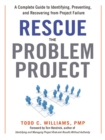 Image for Rescue the problem project: a complete guide to identifying, preventing, and recovering from project failure
