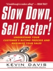 Image for Slow down, sell faster!: understand your customer&#39;s buying process and maximize your sales