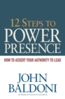 Image for 12 Steps to Power Presence : How to Assert Your Authority to Lead