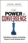 Image for The Power of Convergence: Linking Business Strategies and Technology Decisions to Create Sustainable Success