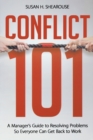 Image for Conflict 101  : a manager&#39;s guide to resolving problems so everyone can get back to work