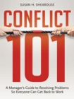 Image for Conflict 101: a manager&#39;s guide to resolving problems so everyone can get back to work