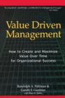 Image for Value Driven Management : How to Create and Maximize Value Over Time for Organizational Success