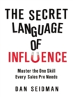 Image for The secret language of influence: master the one skill every sales pro needs