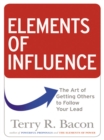 Image for Elements of influence: the art of getting others to follow your lead