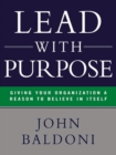 Image for Lead with purpose: giving your organization a reason to believe in itself