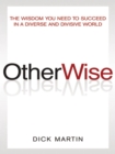 Image for OtherWise: the wisdom you need to succeed in a diverse and divisive world