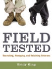 Image for Field tested: recruiting, retaining, and managing veterans