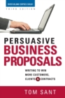 Image for Persuasive business proposals  : writing to win more customers, clients, and contracts