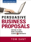 Image for Persuasive business proposals: writing to win more customers, clients, and contracts