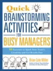 Image for Quick brainstorming activities for busy managers: 50 exercises to spark your team&#39;s creativity and get results fast