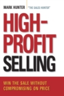 Image for High-profit selling  : win the sale without compromising on price
