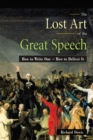 Image for The lost art of the great speech: how to write one, how to deliver it.