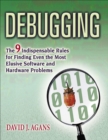 Image for Debugging: the nine indispensable rules for finding even the most elusive software and hardware problems