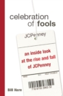 Image for Celebration of fools: an inside look at the rise and fall of JCPenney