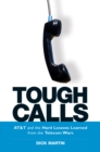 Image for Tough calls: AT &amp; T and the hard lessons learned from the telecom wars