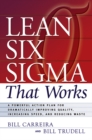 Image for Lean Six Sigma that works: a powerful action plan for dramatically improving quality, increasing speed, and reducing waste