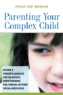 Image for Parenting your complex child: become a powerful advocate for the autistic, Down syndrome, PDD bipolar, or other special-needs child