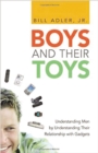 Image for Boys and their toys: understanding men by understanding their relationship with gadgets