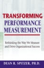 Image for Transforming performance measurement: rethinking the way we measure and drive organizational success