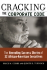 Image for Cracking the Corporate Code : The Revealing Success Stories of 32 African-American Executives